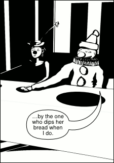 “…by the one who dips her bread when I do.”